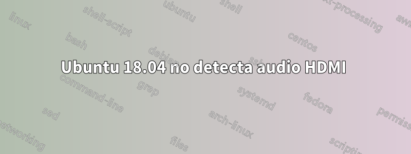 Ubuntu 18.04 no detecta audio HDMI