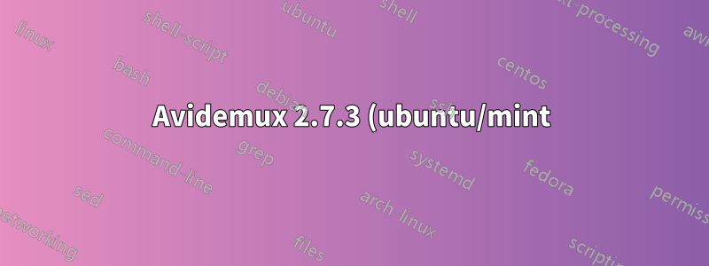 Avidemux 2.7.3 (ubuntu/mint) は QT5 GUI からは動作しますが、ジョブ GUI からは動作しません