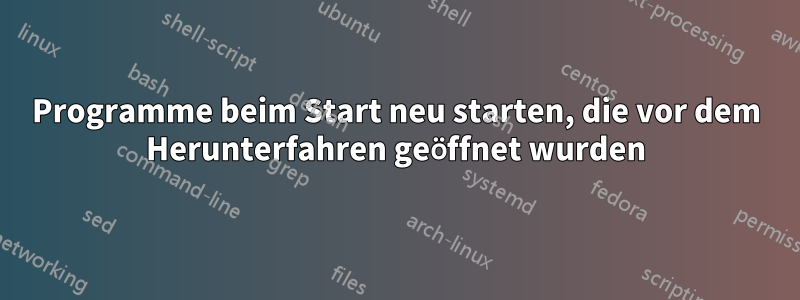 Programme beim Start neu starten, die vor dem Herunterfahren geöffnet wurden