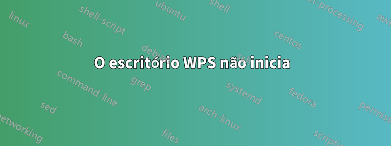 O escritório WPS não inicia 