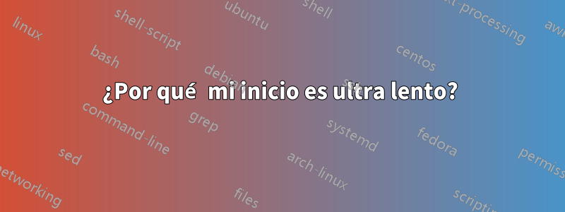 ¿Por qué mi inicio es ultra lento?