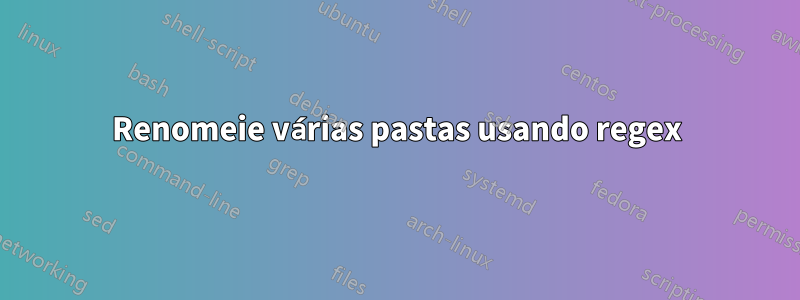 Renomeie várias pastas usando regex