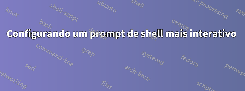 Configurando um prompt de shell mais interativo 