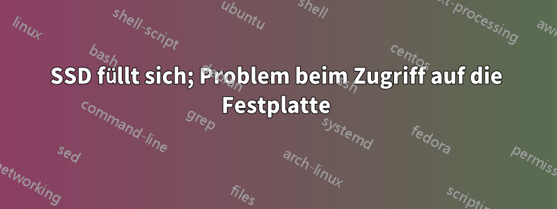 SSD füllt sich; Problem beim Zugriff auf die Festplatte