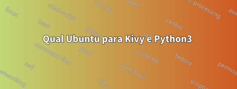 Qual Ubuntu para Kivy e Python3