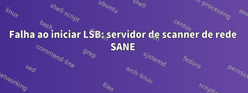 Falha ao iniciar LSB: servidor de scanner de rede SANE