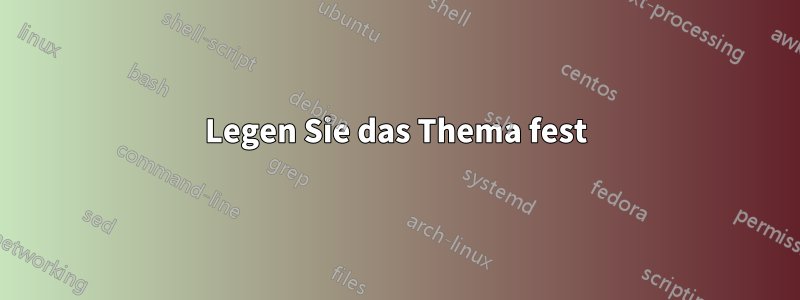 Legen Sie das Thema fest