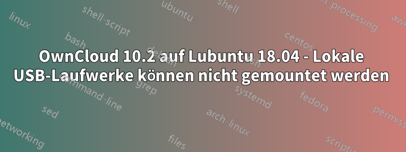 OwnCloud 10.2 auf Lubuntu 18.04 - Lokale USB-Laufwerke können nicht gemountet werden