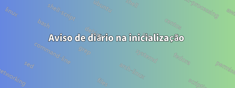 Aviso de diário na inicialização