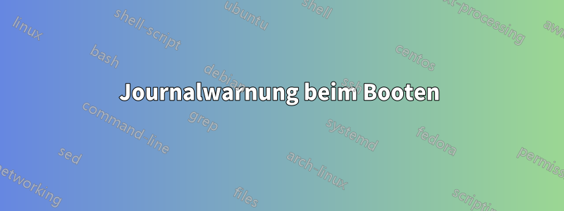 Journalwarnung beim Booten