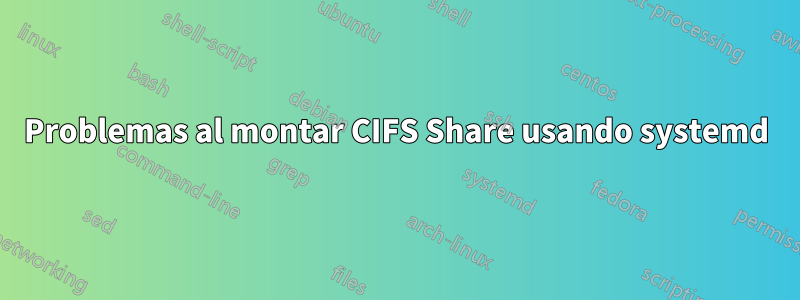 Problemas al montar CIFS Share usando systemd