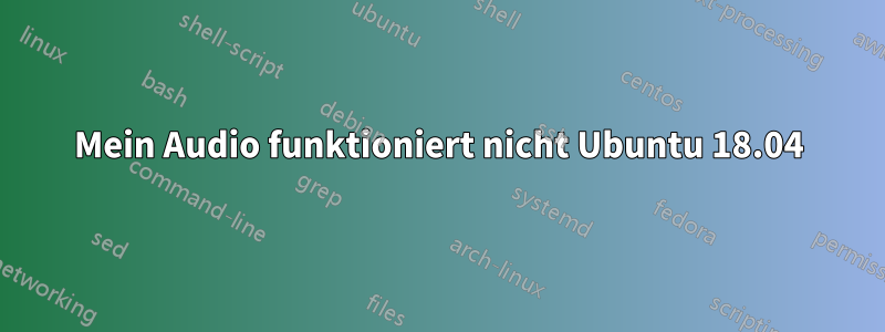 Mein Audio funktioniert nicht Ubuntu 18.04