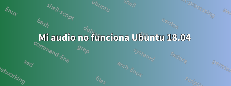 Mi audio no funciona Ubuntu 18.04