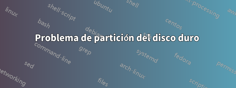 Problema de partición del disco duro