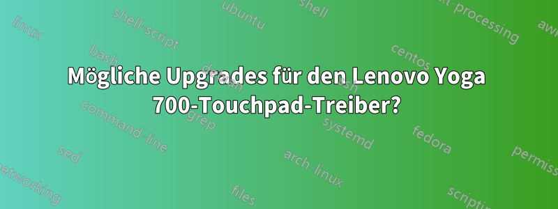 Mögliche Upgrades für den Lenovo Yoga 700-Touchpad-Treiber?