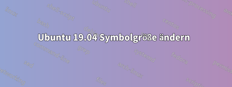 Ubuntu 19.04 Symbolgröße ändern 