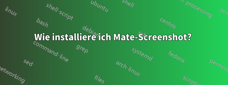 Wie installiere ich Mate-Screenshot?