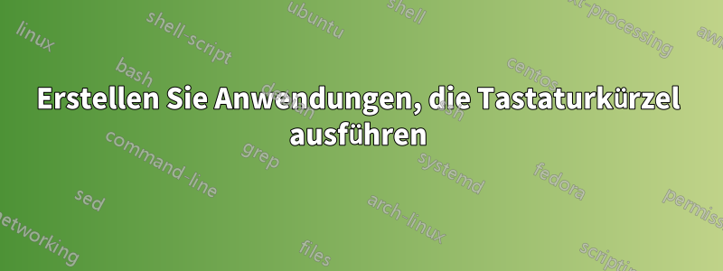 Erstellen Sie Anwendungen, die Tastaturkürzel ausführen