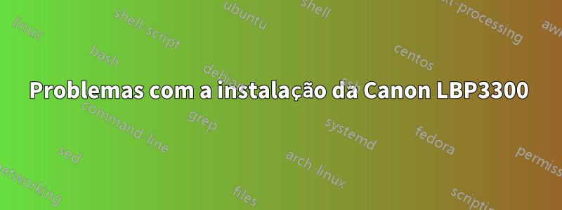 Problemas com a instalação da Canon LBP3300