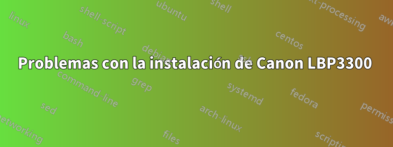 Problemas con la instalación de Canon LBP3300