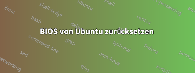 BIOS von Ubuntu zurücksetzen