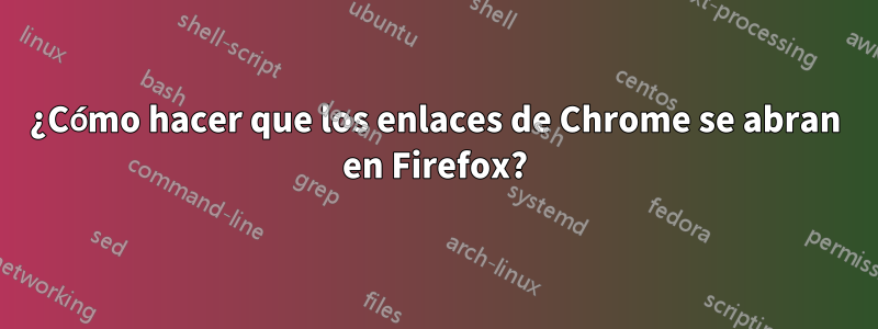 ¿Cómo hacer que los enlaces de Chrome se abran en Firefox?