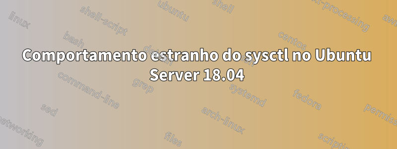 Comportamento estranho do sysctl no Ubuntu Server 18.04