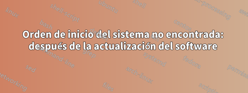 Orden de inicio del sistema no encontrada: después de la actualización del software