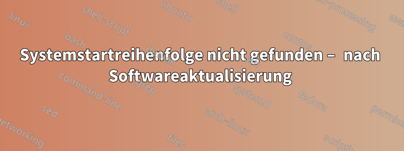 Systemstartreihenfolge nicht gefunden – nach Softwareaktualisierung