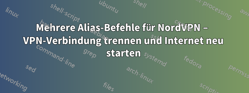 Mehrere Alias-Befehle für NordVPN – VPN-Verbindung trennen und Internet neu starten