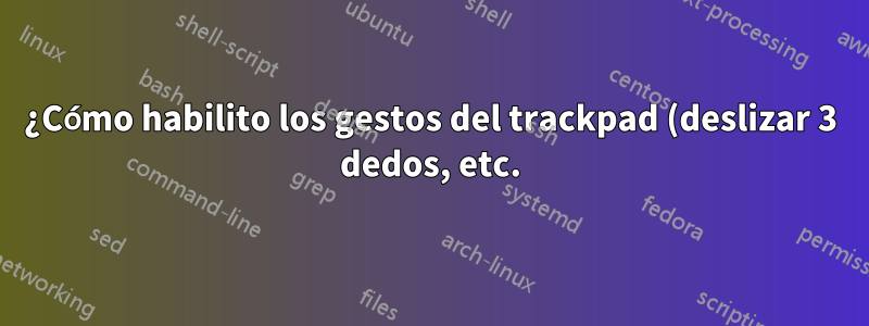 ¿Cómo habilito los gestos del trackpad (deslizar 3 dedos, etc.) en mi Zenbook con Ubuntu 18.04 LTS?