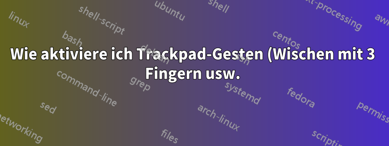 Wie aktiviere ich Trackpad-Gesten (Wischen mit 3 Fingern usw.) auf meinem Zenbook mit Ubuntu 18.04 LTS?