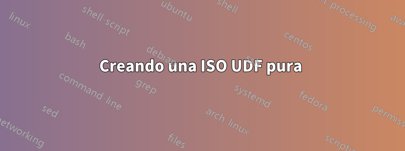 Creando una ISO UDF pura