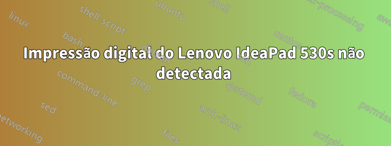 Impressão digital do Lenovo IdeaPad 530s não detectada