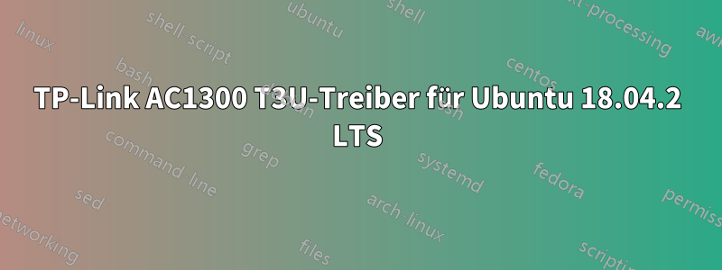 TP-Link AC1300 T3U-Treiber für Ubuntu 18.04.2 LTS