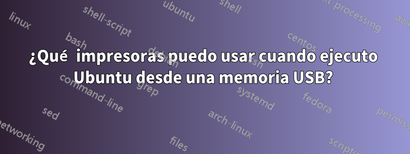 ¿Qué impresoras puedo usar cuando ejecuto Ubuntu desde una memoria USB?