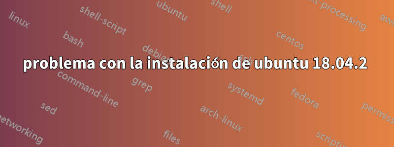 problema con la instalación de ubuntu 18.04.2