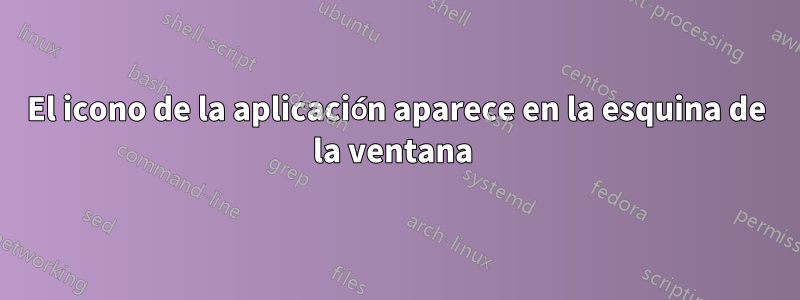 El icono de la aplicación aparece en la esquina de la ventana 