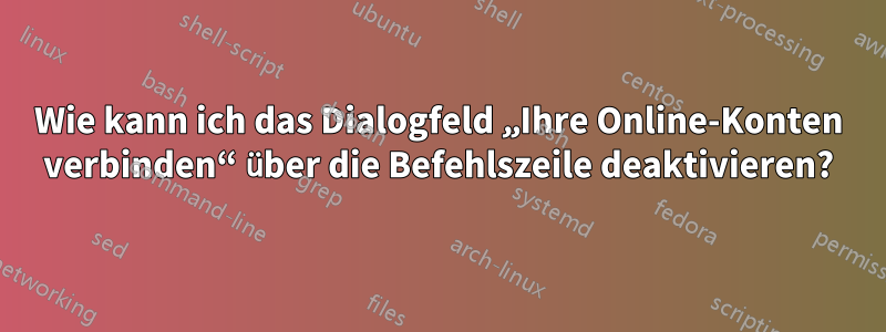 Wie kann ich das Dialogfeld „Ihre Online-Konten verbinden“ über die Befehlszeile deaktivieren?