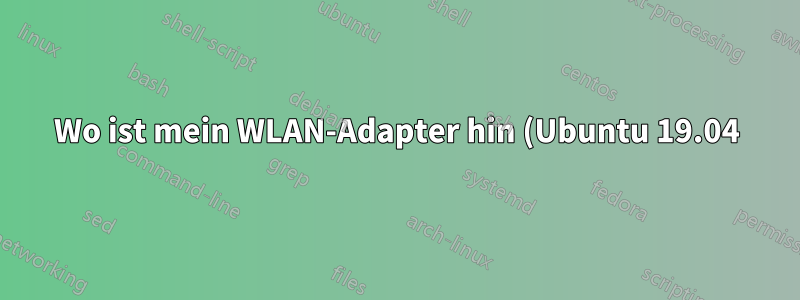 Wo ist mein WLAN-Adapter hin (Ubuntu 19.04)?