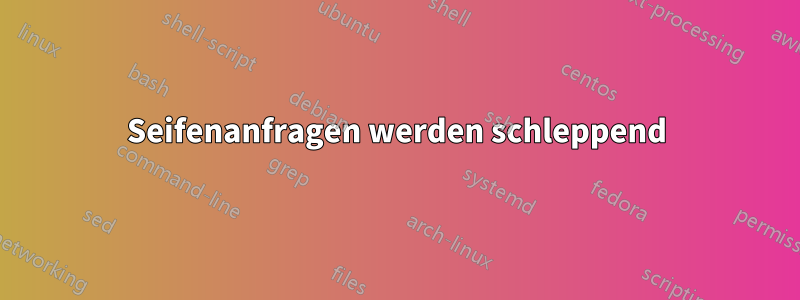 Seifenanfragen werden schleppend