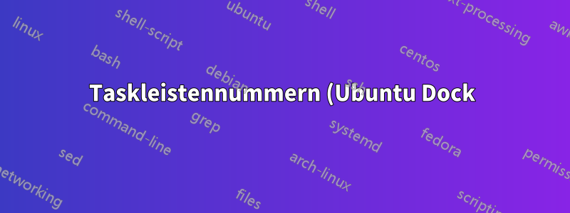 Taskleistennummern (Ubuntu Dock) dauerhaft anzeigen