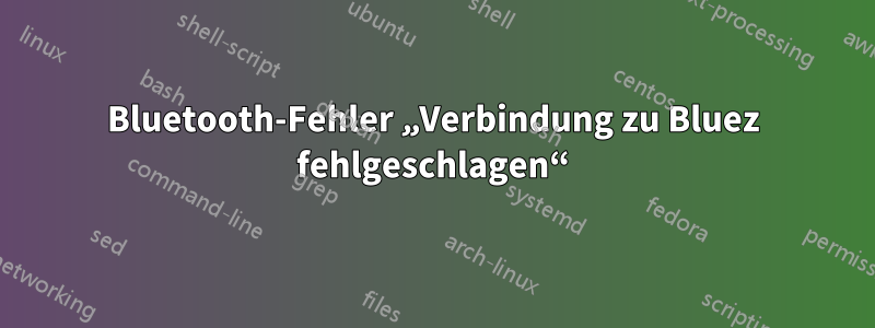 Bluetooth-Fehler „Verbindung zu Bluez fehlgeschlagen“