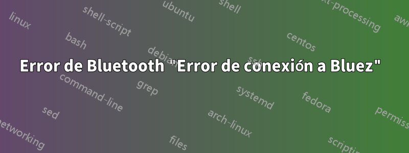 Error de Bluetooth "Error de conexión a Bluez"