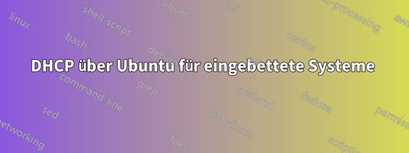 DHCP über Ubuntu für eingebettete Systeme