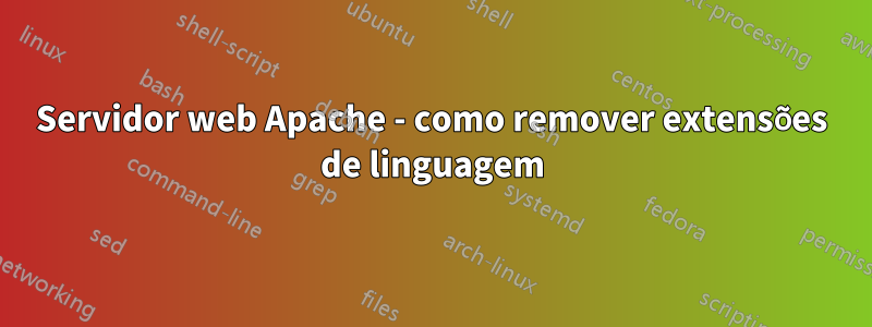 Servidor web Apache - como remover extensões de linguagem