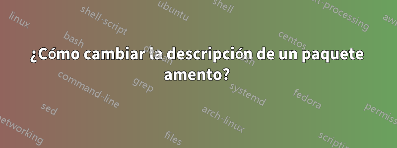 ¿Cómo cambiar la descripción de un paquete amento?