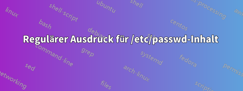 Regulärer Ausdruck für /etc/passwd-Inhalt