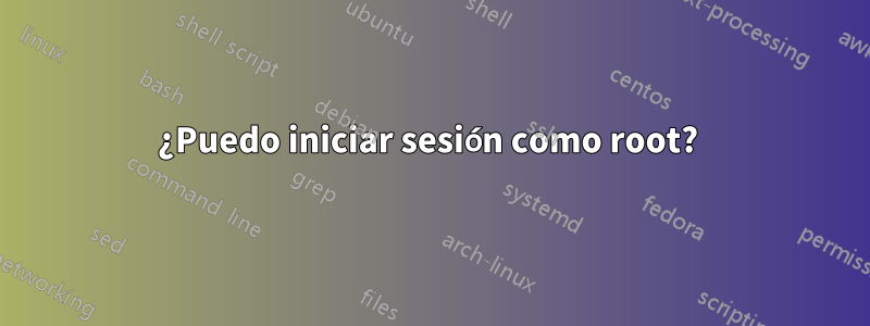 ¿Puedo iniciar sesión como root? 