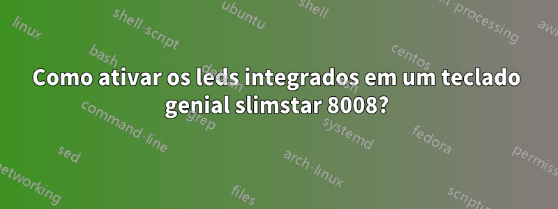 Como ativar os leds integrados em um teclado genial slimstar 8008?